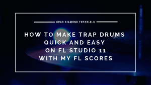 How To Make Trap Drums Quick and Easy on FL Studio 11 with my FL Scores