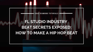 FL Studio Industry Beat Secrets Exposed – how to make a hip hop beat