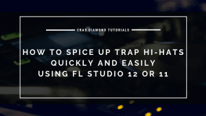 How To Spice Up Trap Hi-Hats Quickly and Easily using FL Studio 12 or 11