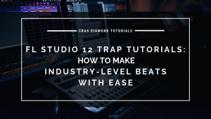How To Make Industry Level Beats With Ease – FL Studio 12 Trap Tutorials