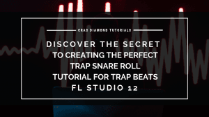 Discover The Secret To Creating The Perfect Trap Snare Roll Tutorial For Trap Beats – FL Studio 12