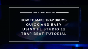 How To Make Trap Drums Quick Easy Using FL Studio 12 – Trap Beat Tutorial
